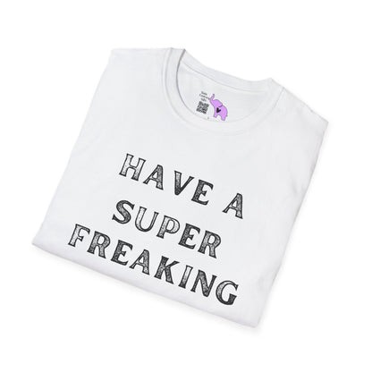 Have A Super Freaking Awesome Day Adult T-shirt