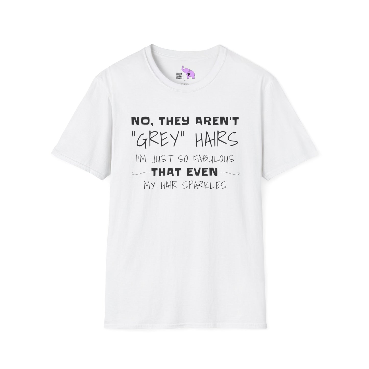 No, They Aren't Grey Hairs I'm Just So Fabulous My Hair Sparkles Adult T-shirt