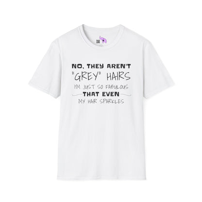 No, They Aren't Grey Hairs I'm Just So Fabulous My Hair Sparkles Adult T-shirt