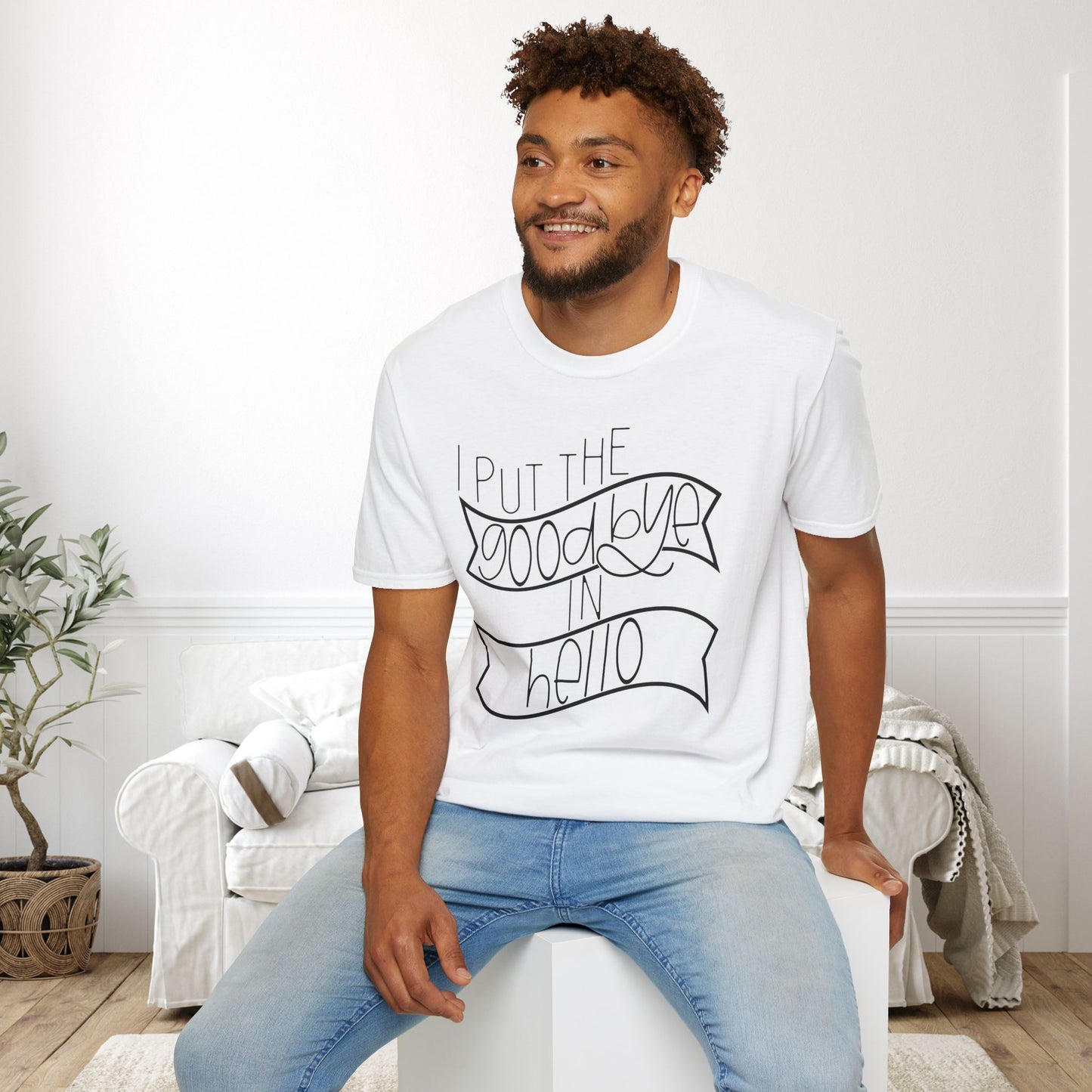 I Put The Goodbye In Hello Adult T-shirt