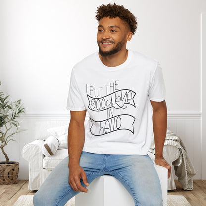I Put The Goodbye In Hello Adult T-shirt