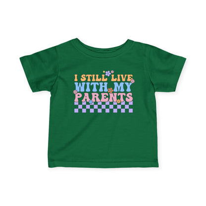 I Still Live With My Parents Infant Soft T-Shirt