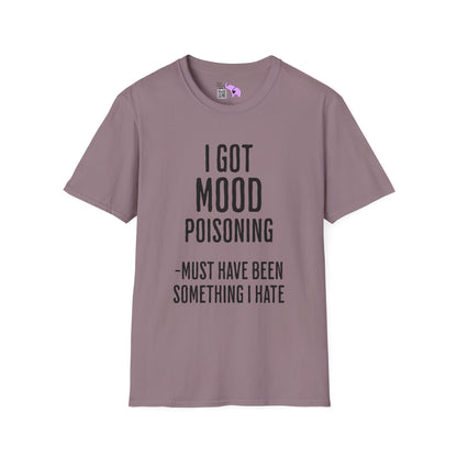 I Got Mood Poisoning Must Have Been Something I Hate Adult T-shirt