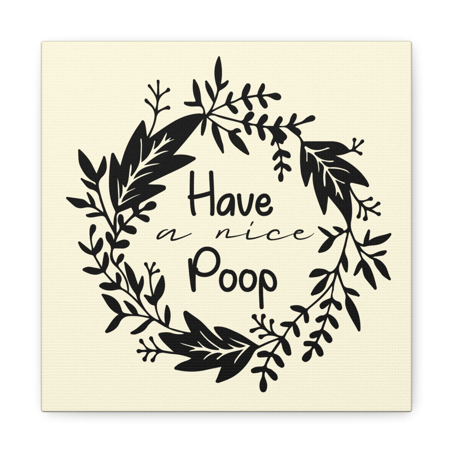 Have A Nice Poop Canvas Square Wraps w/o Frame