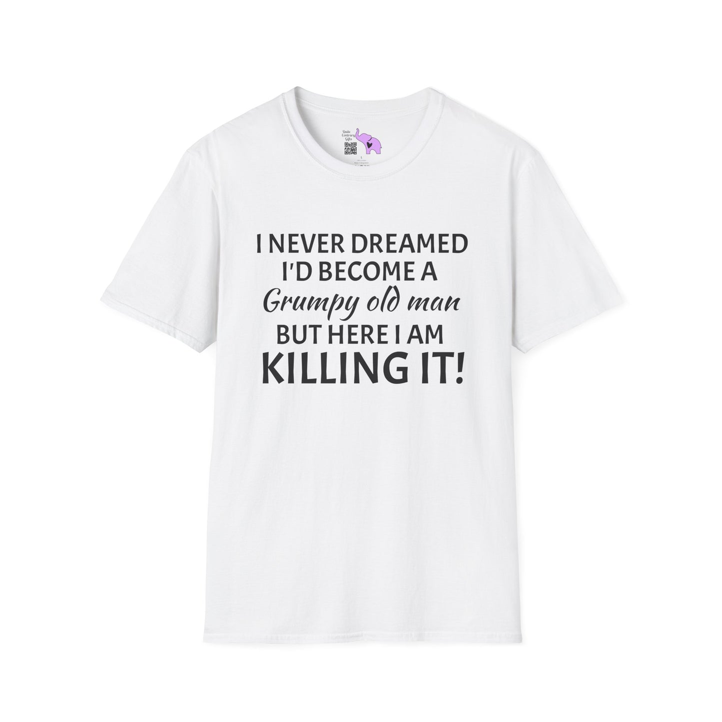 I Never Dreamed I'd Become a Grumpy Old Man But Here I Am Killing It! Adult T-shirt