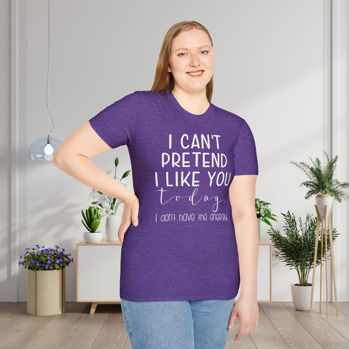 I Can't Pretend To Like You Today I Don't Have The Energy Adult T-shirt