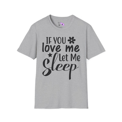 If You Love Me Let Me Sleep Adult T-shirt