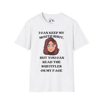 I Can Keep My Mouth Shut, But You Can Read The Subtitles On My Face Adult T-shirt