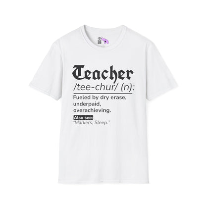 Teacher Definition: Fueled by Dry Erase, Underpaid, Overachieving Adult T-shirt
