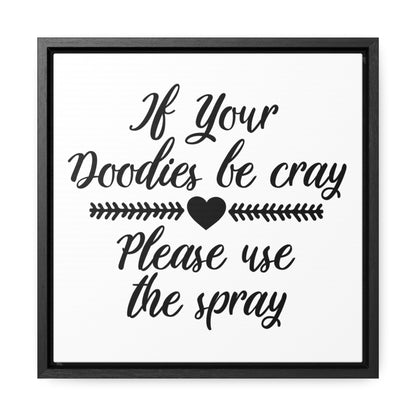 If Your Doodies Be Cray Please Use The Spray Canvas Wraps, Square Frame