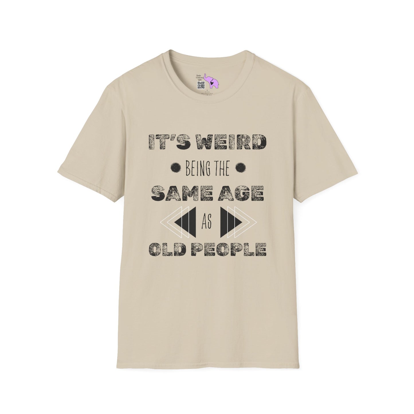 It's Weird Being The Same Age As Old People T-shirt