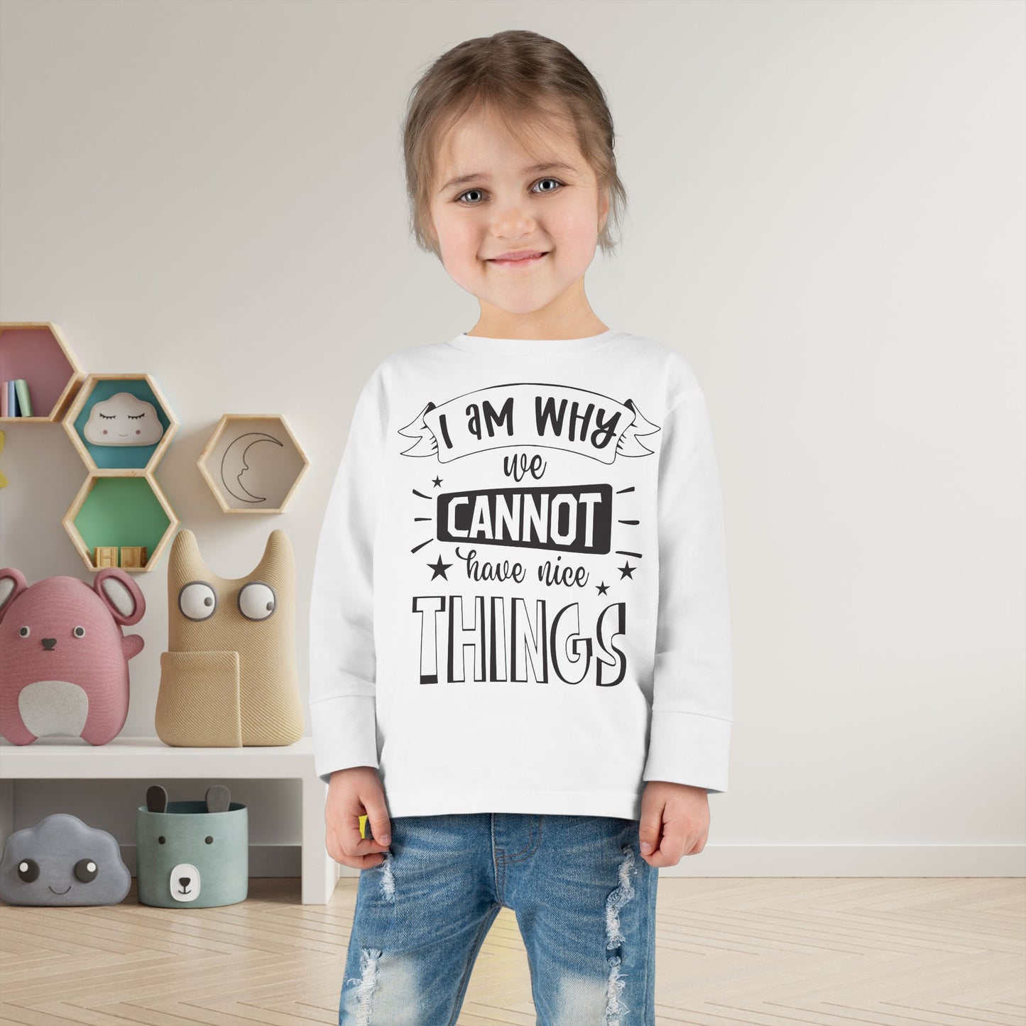 I Am Why We Cannot Have Nice Things Long Sleeve Tee