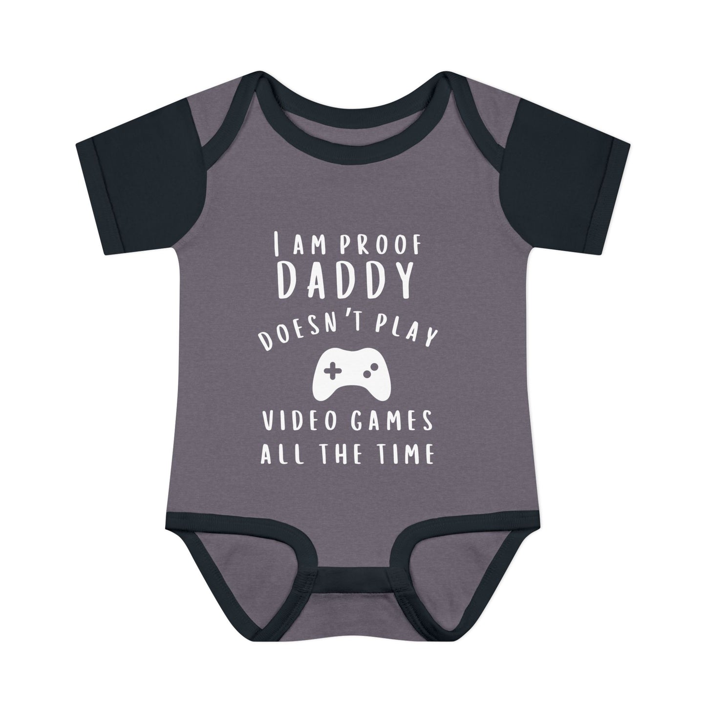 I Am Proof Daddy Doesn't Play Video Games All The Time Infant Baby Rib Bodysuit