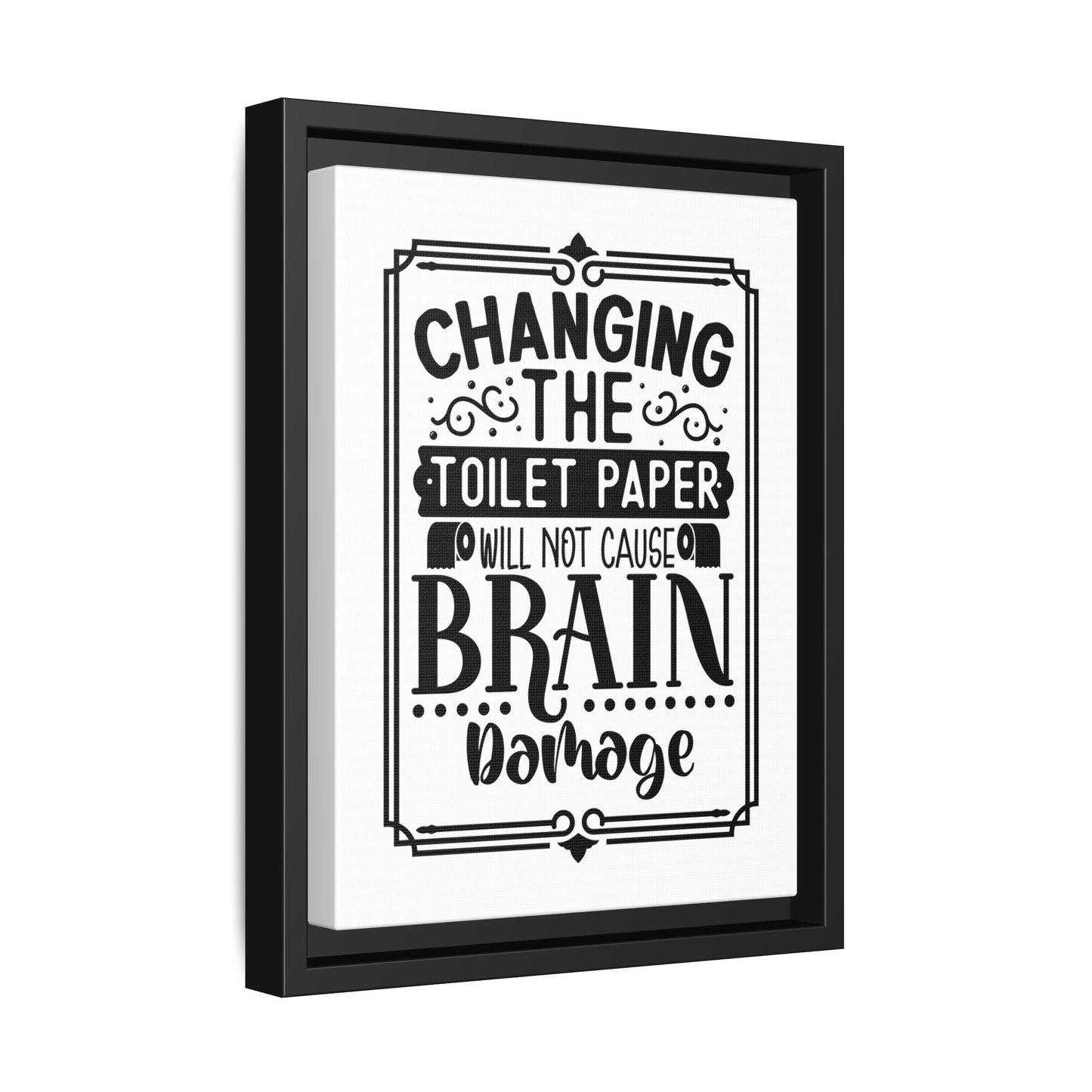 Changing The Toilet Paper Will Not Cause Brain Damage Framed Canvas Bathroom Art