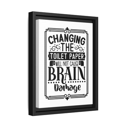 Changing The Toilet Paper Will Not Cause Brain Damage Framed Canvas Bathroom Art