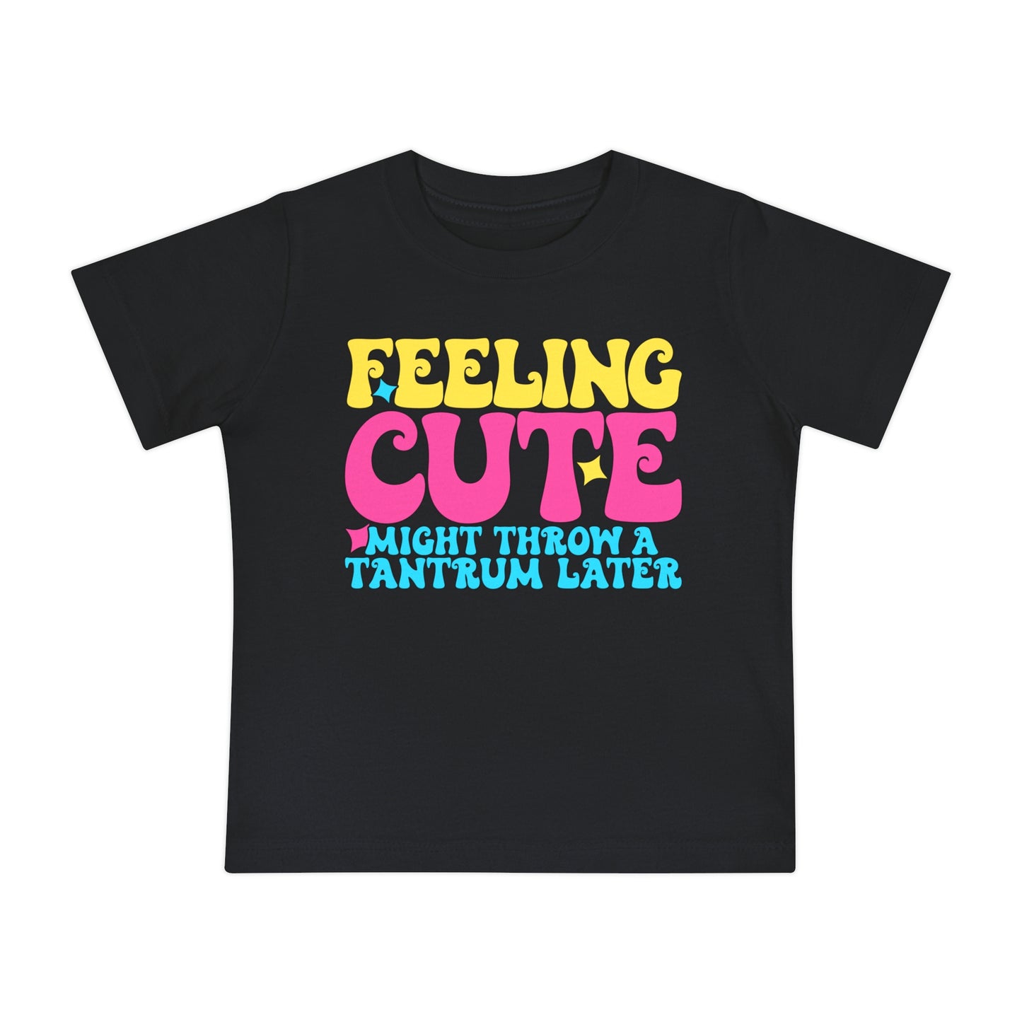 Feeling Cute Might Throw A Tantrum Later Infant T-Shirt