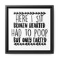 Here I Sit Broken Hearted Had To Poop But Only Farted Framed Canvas Bathroom Art