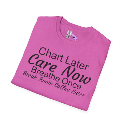Chart Later Care Now Breathe Once Break Room Coffee Later Adult T-shirt