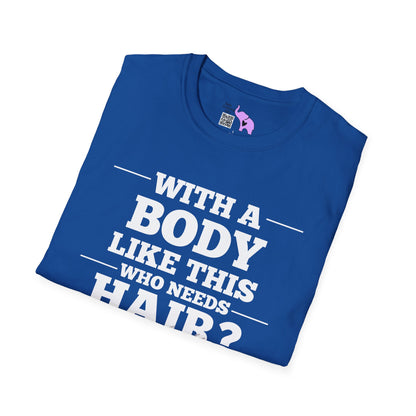 With A Body Like This Who Needs Hair? Adult T-shirt