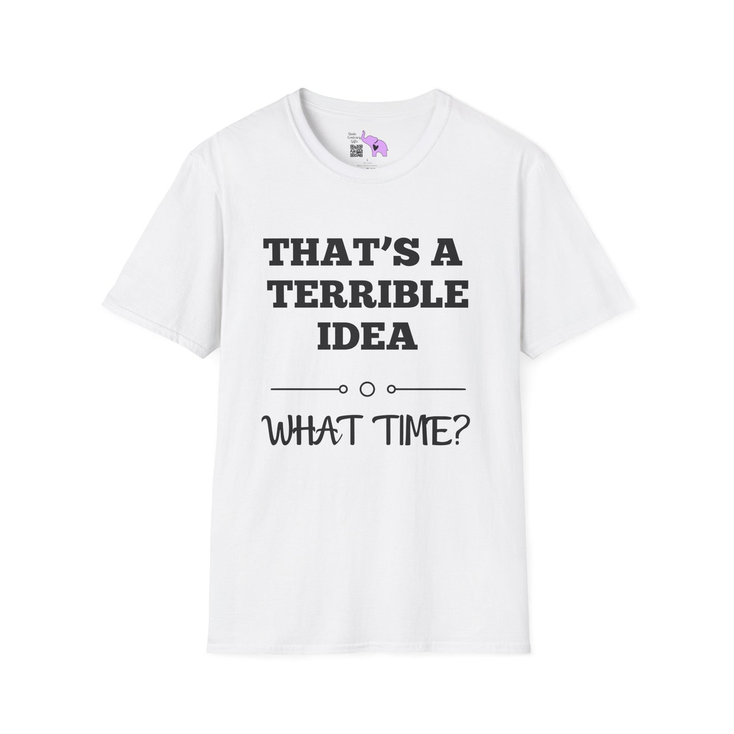 That's A Terrible Idea; What Time? T-shirt