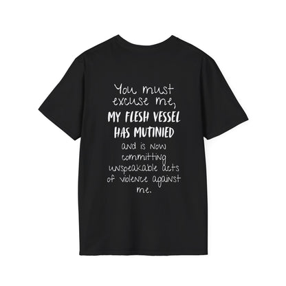 You Must Excuse Me, My Flesh Vessel Has Mutinied... Adult T-shirt
