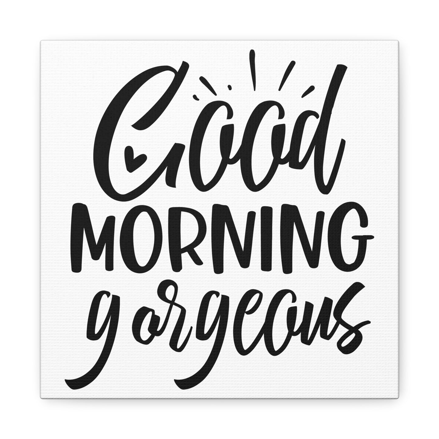 Good Morning Gorgeous Canvas Art