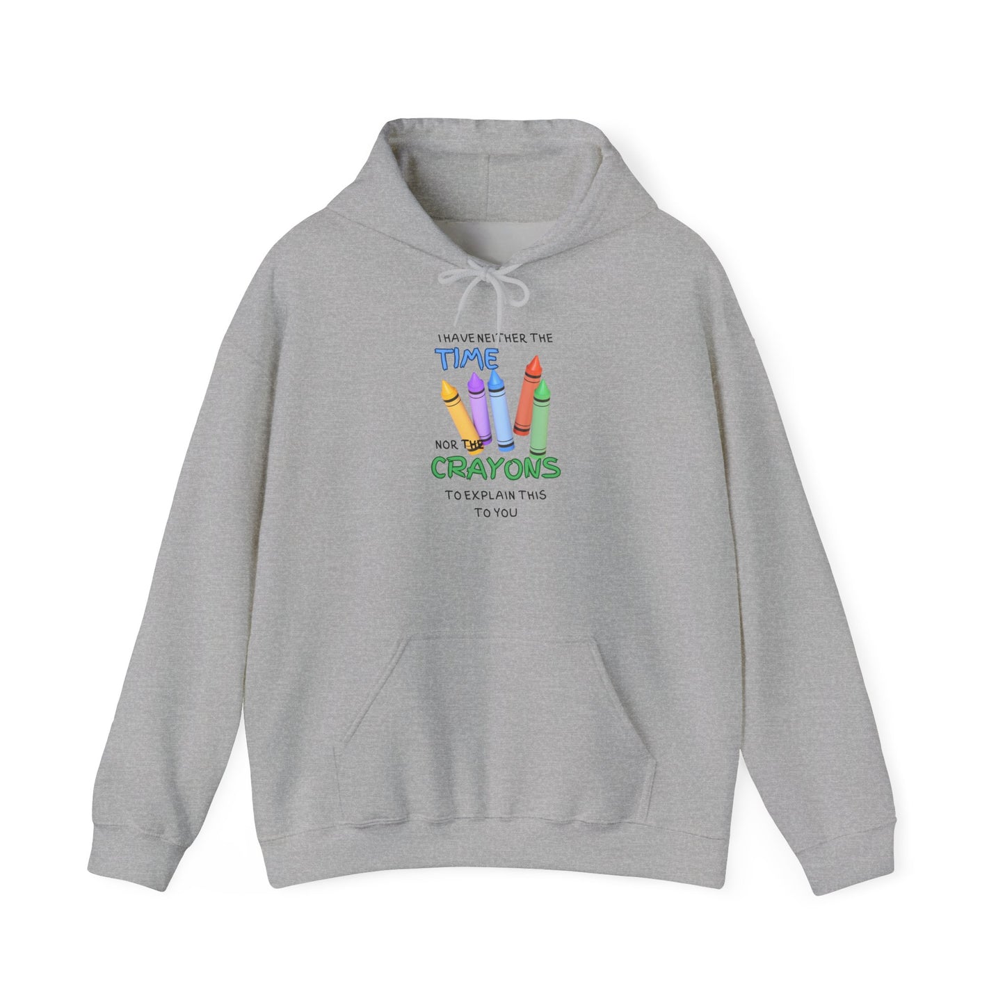 I Have Neither the Time Nor the Crayons... Heavy Blend™ Hooded Sweatshirt
