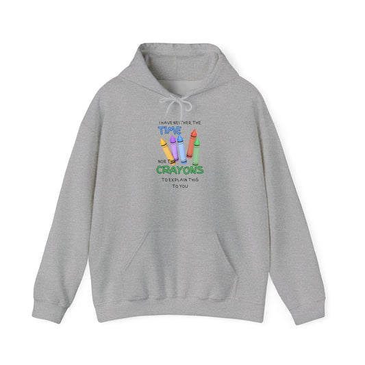 I Have Neither the Time Nor the Crayons... Heavy Blend™ Hooded Sweatshirt