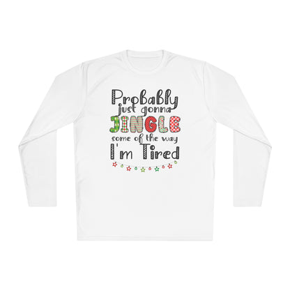 Probably Just Gonna Jingle Some of the Way I'm Tired Adult Long Sleeve Tee
