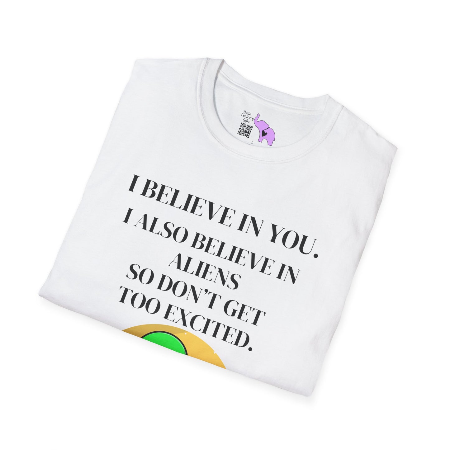 I Believe In You. I Also Believe In Aliens So Don't Get Too Excited Adult T-shirt