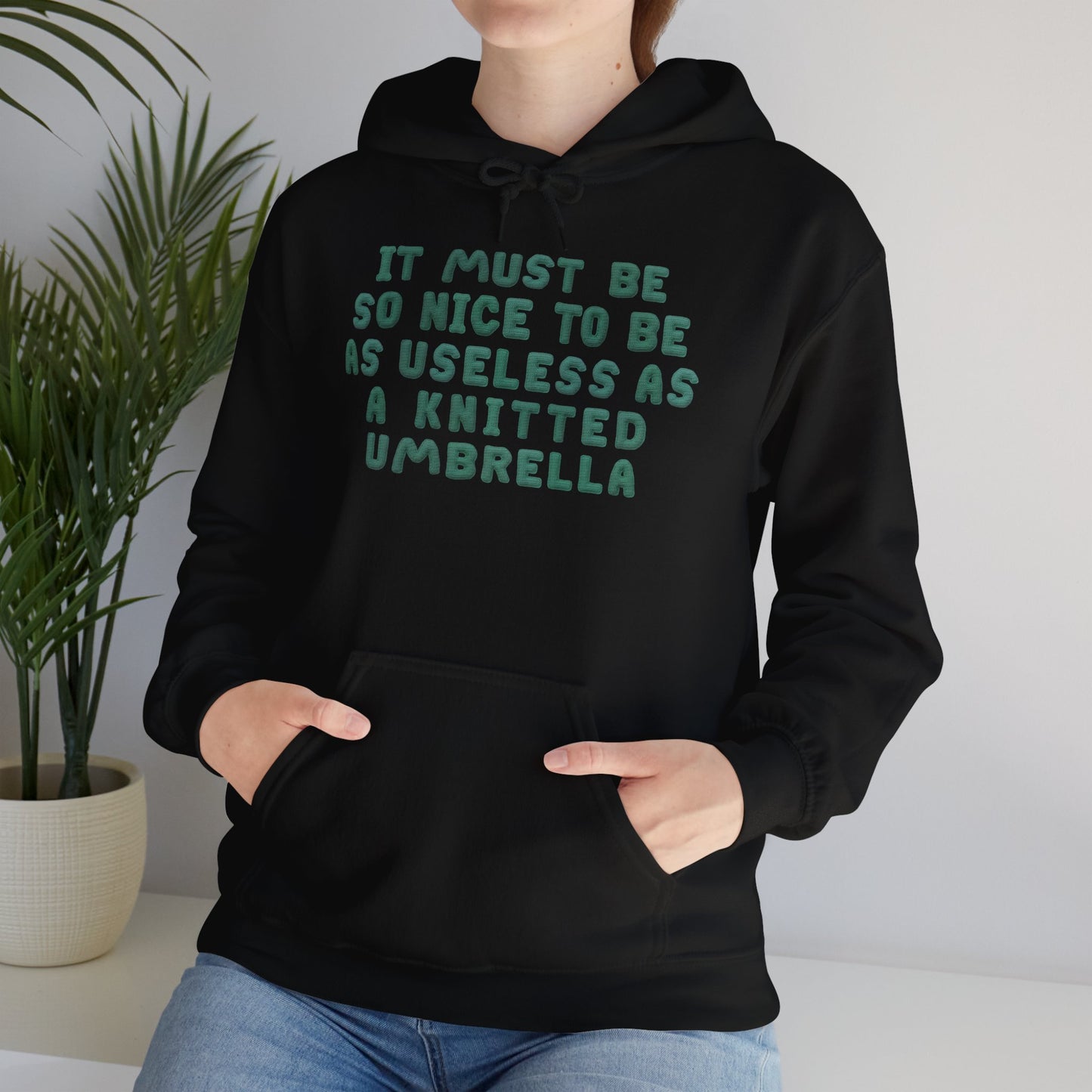 It Must Be Nice To Be As Useless As a Knitted Umbrella Heavy Blend™ Hooded Sweatshirt