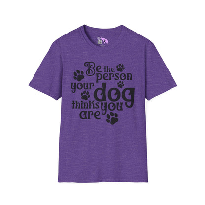 Be The Person Your Dog Thinks You Are Adult T-shirt