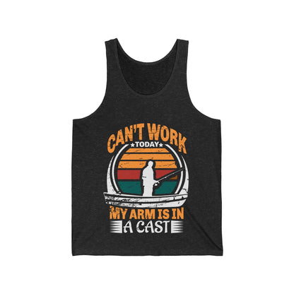 Can't Work Today My Arm Is In A Cast (Fishing) Unisex Tank