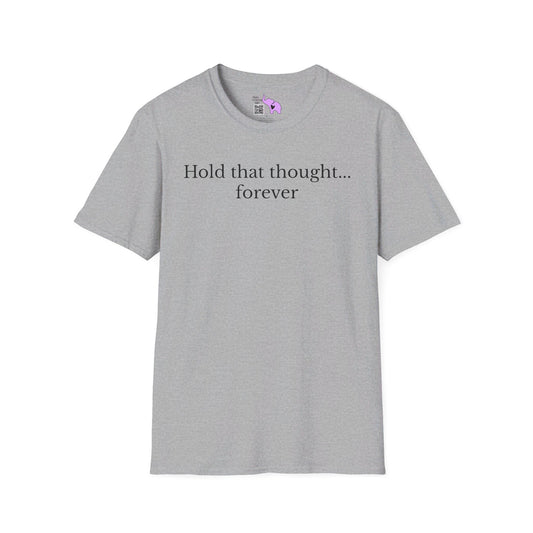 Hold That Thought... Forever T-shirt