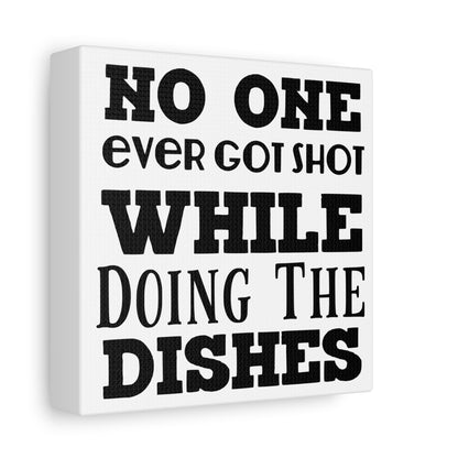 No One Ever Got Shot While Doing The Dishes Canvas Art