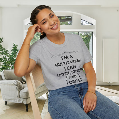 I'm A Multitasker I Can Listen, Ignore, and Forget All At The Same Time! Adult T-shirt