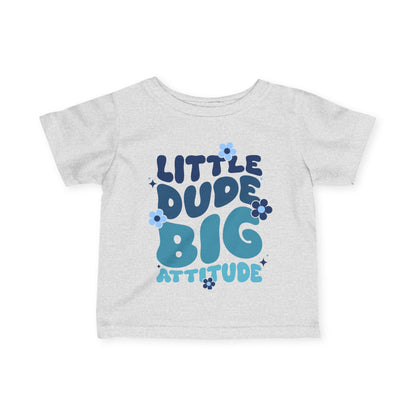 ""LIttle Dude Big Attitude Infant Soft T-Shirt