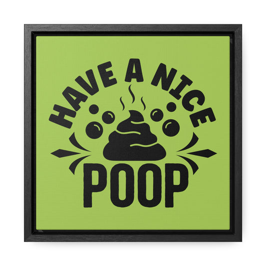 Have A Nice Poop Canvas Wraps, Square Frame