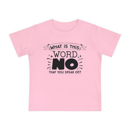 What Is This Word No That You Speak Of? Infant T-Shirt