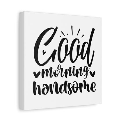 Good Morning Handsome Canvas Art