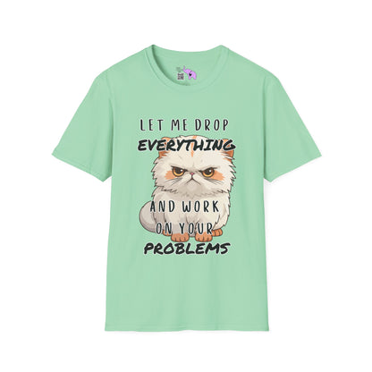 Let Me Drop Everything and Work on Your Problems Adult T-shirt