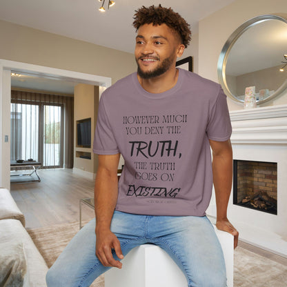 However Much You Deny The Truth, the Truth Goes On Existing Adult T-shirt