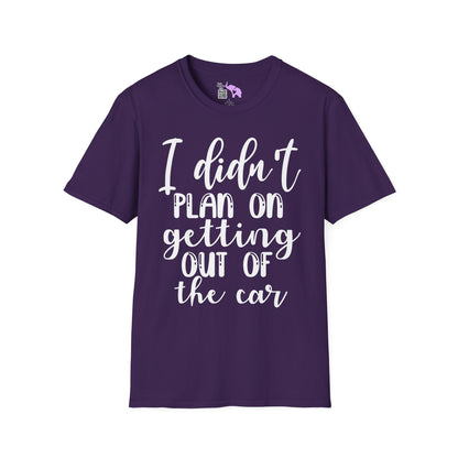 I Didn't Plan On Getting Out Of The Car Adult T-shirt