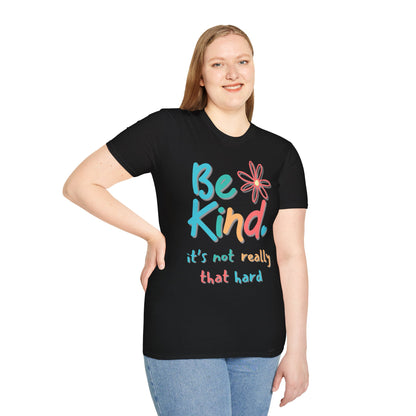 Be Kind. It's Not That Hard T-shirt