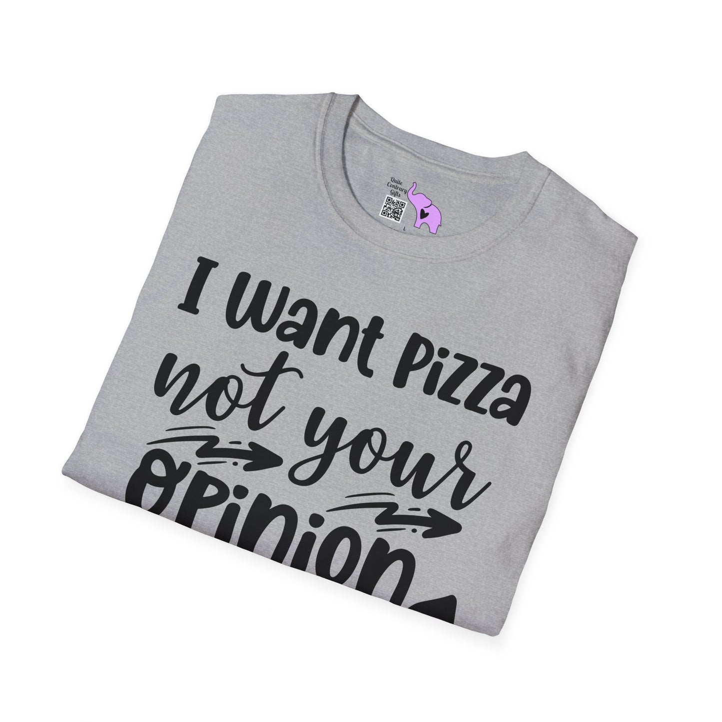 I Want Pizza Not Your Opinion T-shirt