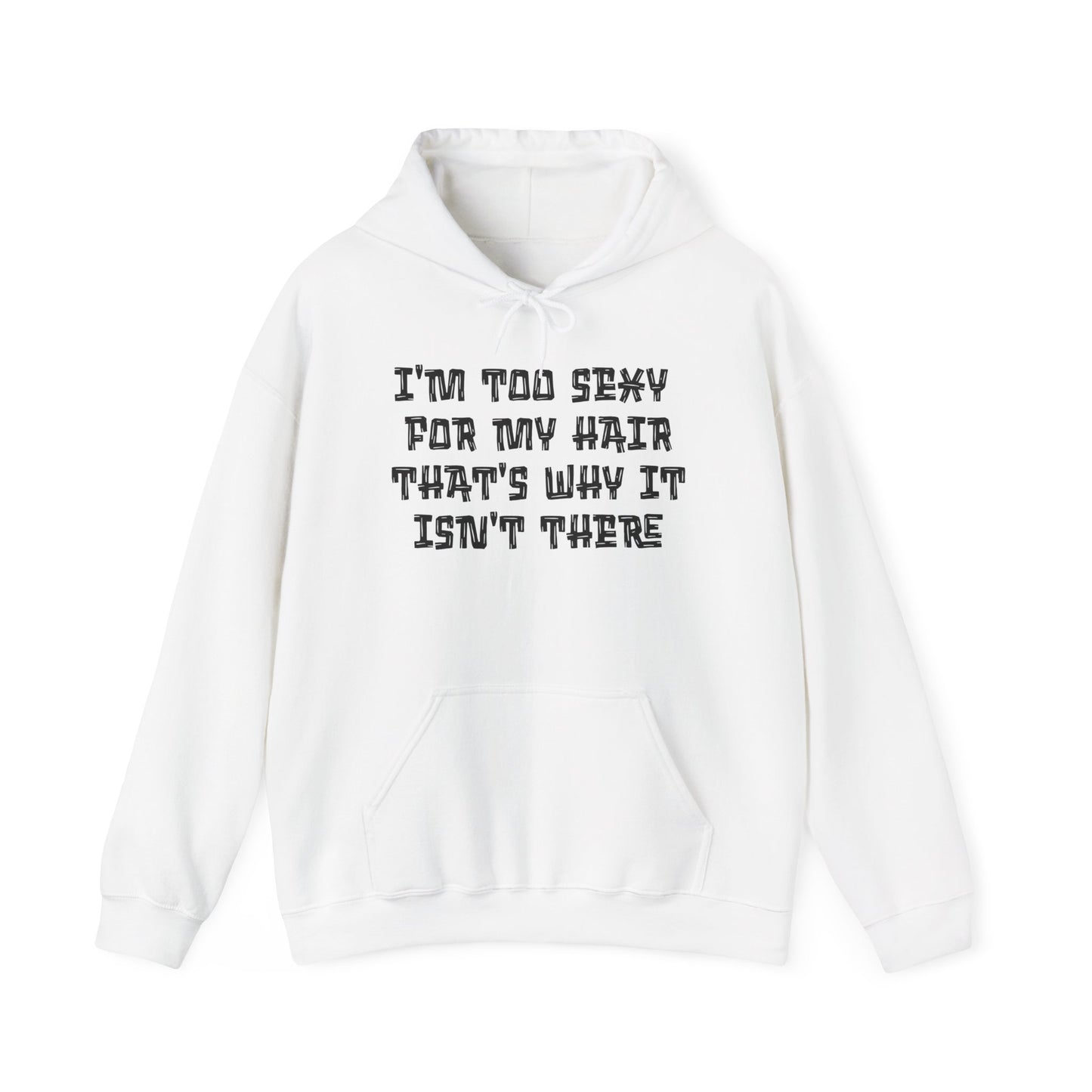 I'm Too Sexy For My Hair That's Why It Isn't There Adult Heavy Blend™ Hoodie