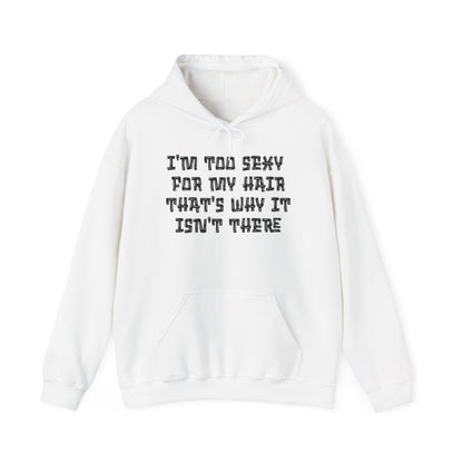I'm Too Sexy For My Hair That's Why It Isn't There Adult Heavy Blend™ Hoodie