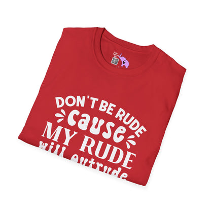 Don't Be Rude Cause My Rude Will Outrude Your Rude & You'll Cry Adult T-shirt