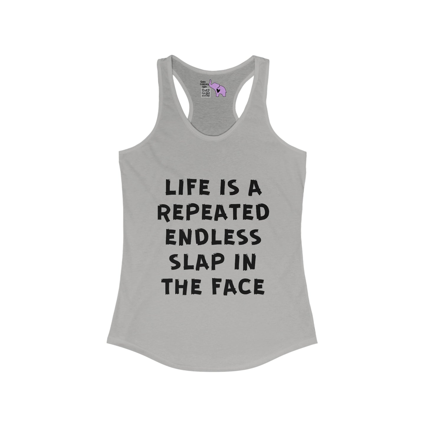 Life Is A Repeated Endless Slap In the Face Women's Ideal Racerback Tank