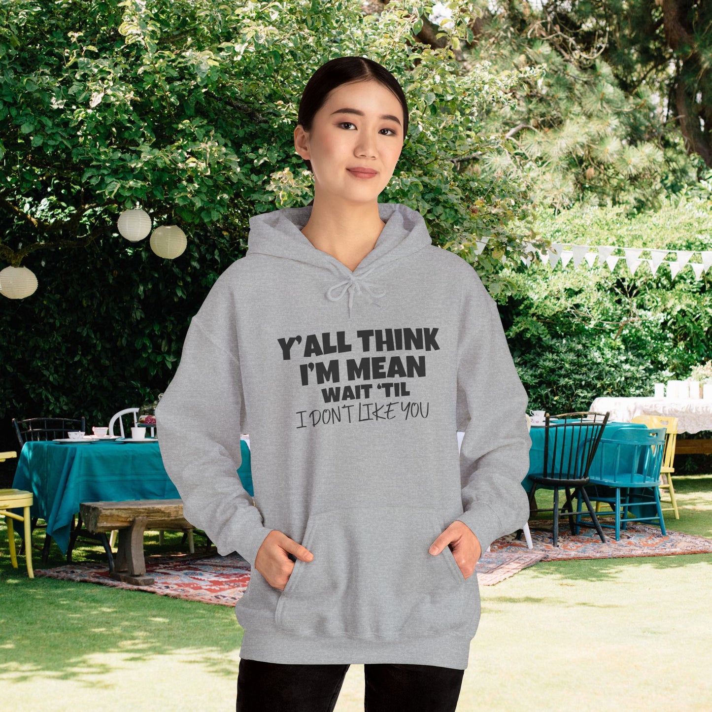 Y'all Think I'm Mean Wait 'Til I Don't Like You Adult Heavy Blend™ Hoodie